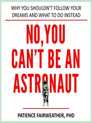 cover image of No, You Can't be an Astronaut